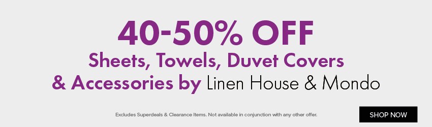 40-50% OFF Sheets, Towels, Duvet Covers & Accessories by Linen House & Mondo