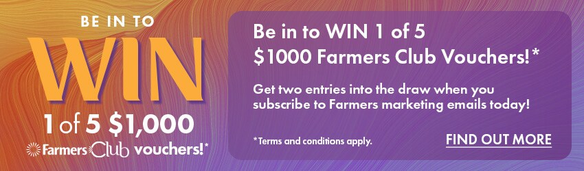 Be In To WIN 1 of 5 $1,000 Farmers Club Vouchers!*