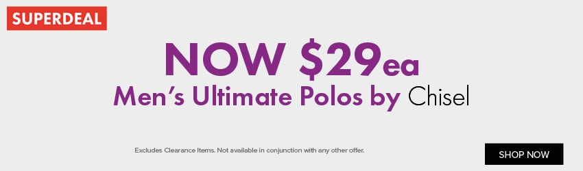 NOW $29ea Men's Ultimate Polos by Chisel