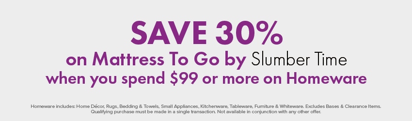 SAVE 30% on Mattress To Go by Slumber Time when you spend $99 or more on Homeware