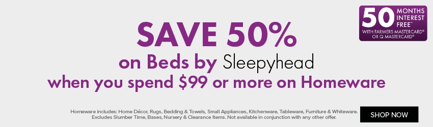 SAVE 50% on Beds by Sleepyhead when you spend $99 or more on Homeware