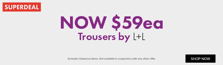 NOW $59ea Trousers by L+L Casual