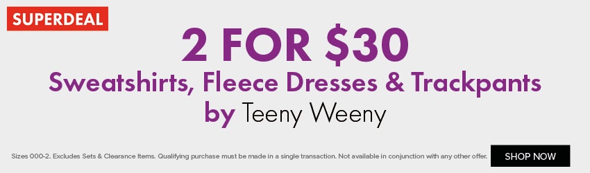 2 for $30 Sweatshirts, Fleece Dresses & Trackpants by Teeny Weeny