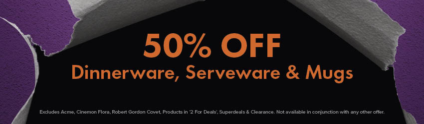 50% OFF Dinnerware, Serveware & Mugs