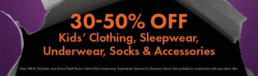 30-50% OFF Kids' Clothing, Sleepwear, Underwear, Socks & Accessories