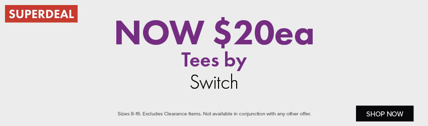 NOW $20ea Tees by Switch 