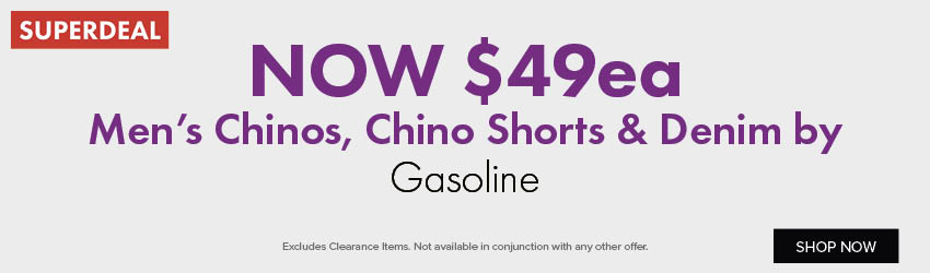 NOW $49ea Men’s Chinos, Chino Shorts & Denim by Gasoline