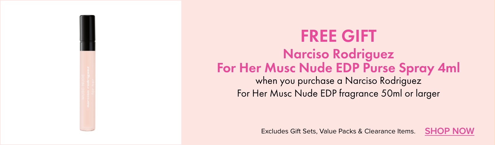 FREE GIFT Narciso Rodriguez For Her Musc Nude EDP Purse Spray 4ml when you purchase a Narciso Rodriguez For her Musc EDP 50ml or larger