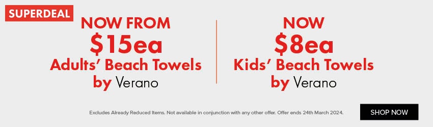 NOW FROM $15ea Adults’ Beach Towels by Verano | NOW $8ea Kids’ Beach Towels by Verano
