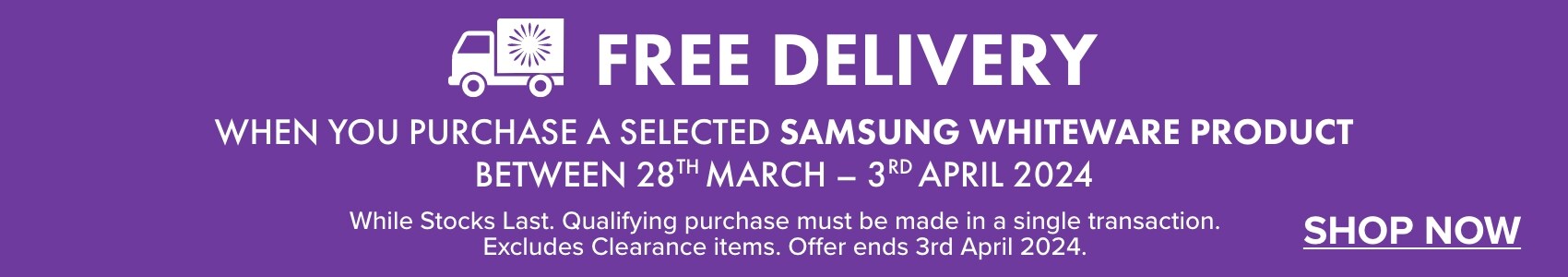FREE DELIVERY when you purchase a selected Samsung Whiteware Product between 28th March – 3rd April 2024