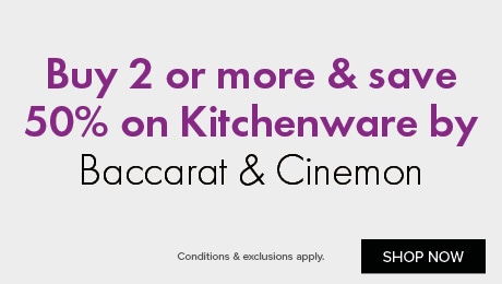 Buy 2 or more & save 50% on Kitchenware by Baccarat & Cinemon