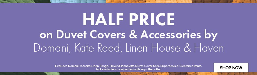 HALF PRICE on Duvet Covers & Accessories by Domani, Kate Reed, Haven & Linen House