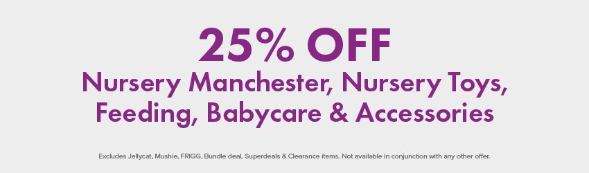 25% OFF Nursery Manchester, Nursery Toys, Feeding, Babycare & Accessories