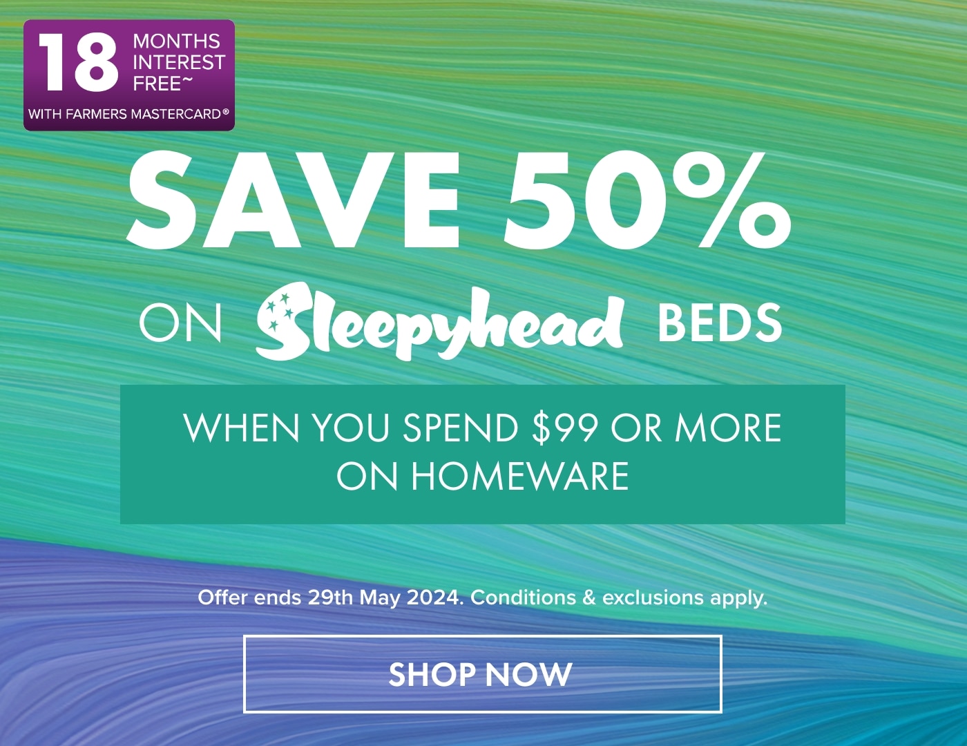 SAVE 50% on Sleepyhead Beds when you spend $99 or more on Homeware, Furniture & Appliances 