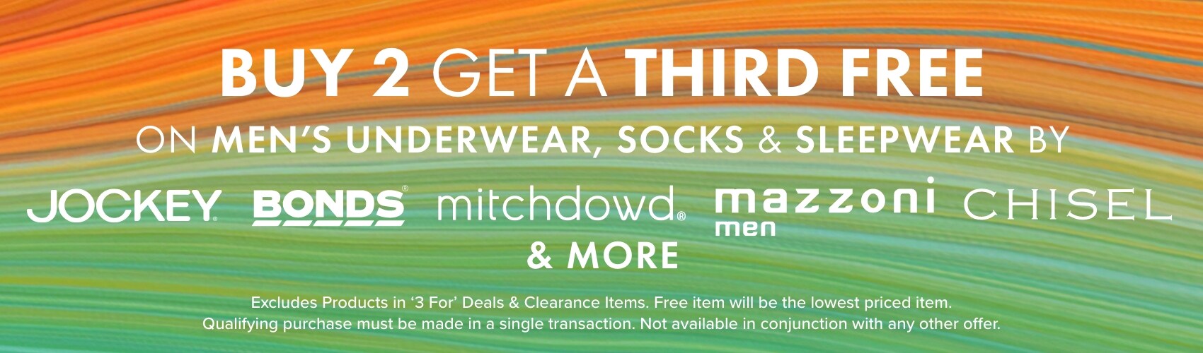 Buy 2 Get a 3rd Free on Men's Underwear, Socks & Sleepwear by Jockey, Bonds, Mazzoni, Chisel, Gym Equipment, Superfit & Mitch Dowd