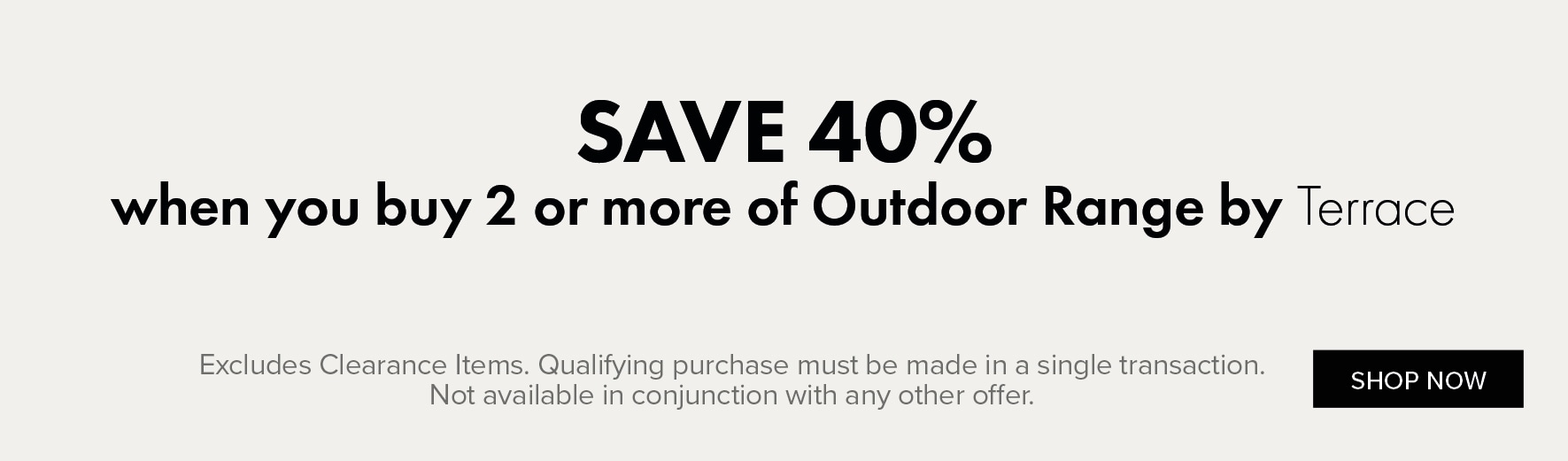 SAVE 40% when you buy 2 or more of Outdoor Range by Terrace