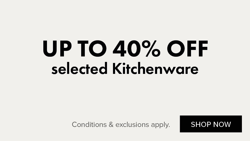 UP TO 40% OFF Selected Kitchenware