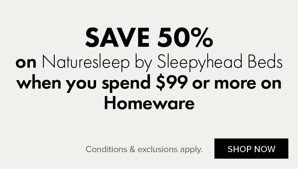 SAVE 50% on Naturesleep by Sleepyhead Beds when you spend $99 or more on Homeware