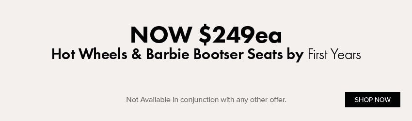 NOW $249ea Hot Wheels and Barbie Bootser Seats by First Years