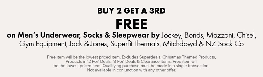 BUY 2 GET A 3RD FREE on Men's Underwear, Socks & Sleepwear by Jockey, Bonds, Mazzoni, Chisel, Gym Equipment, Jack & Jones, Superfit Thermals, Mitchdowd & NZ Sock Co