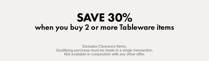 SAVE 30% when you buy 2 or more Tableware items