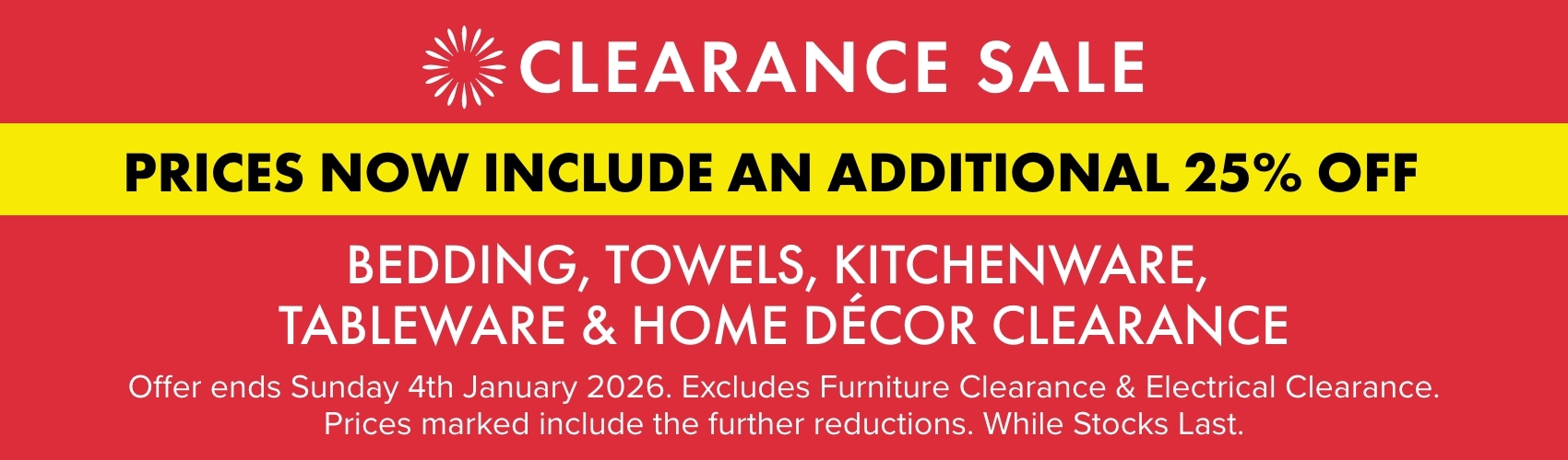 Prices now include an additional 25% OFF Bedding, Towels, Kitchenware, Tableware & Home Decor Clearance