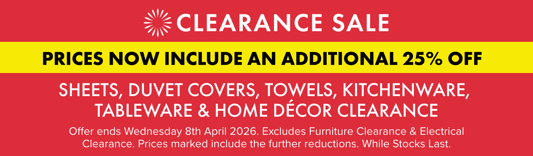 PRICES NOW INCLUDE AN ADDITIONAL 25% OFF Sheets, Duvet Covers, Towels, Kitchenware, Tableware & Home Decor Clearance