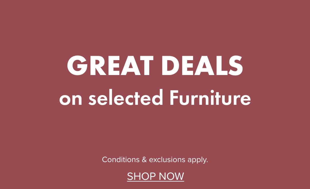 GREAT DEALS on selected Furniture