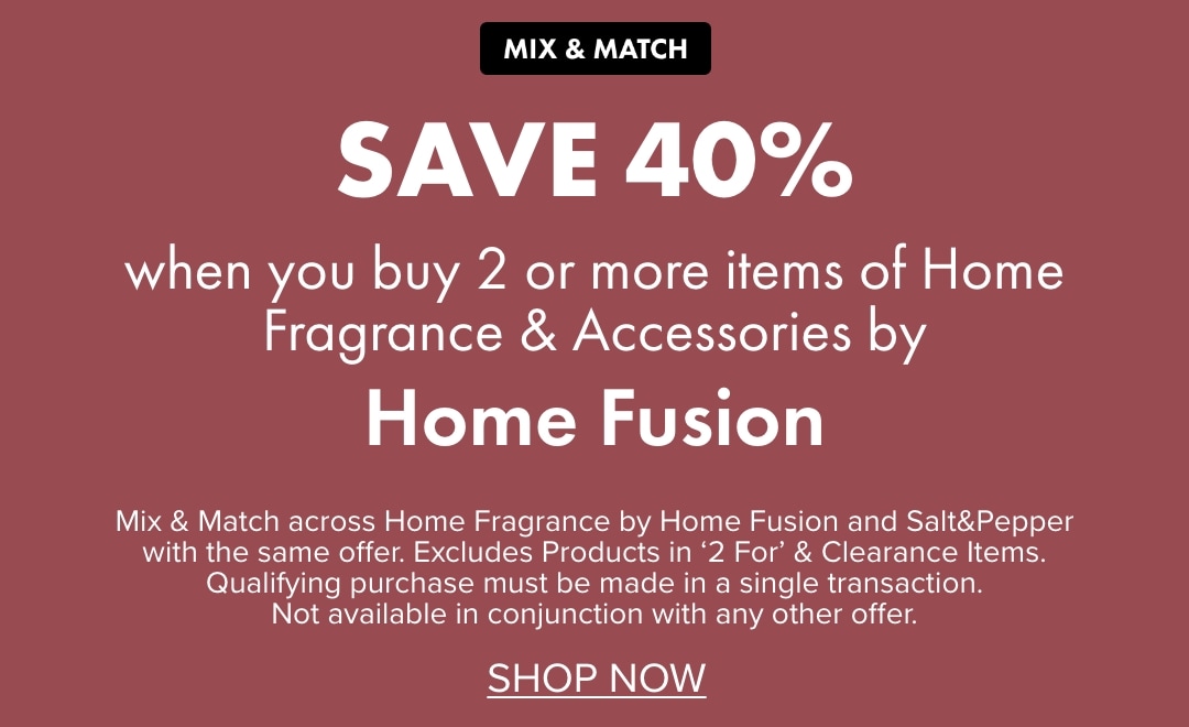 SAVE 40% when you buy 2 or more items of Home Fragrance & Accessories by Home Fusion