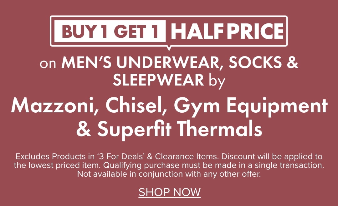 Buy 1 Get 1 Half Price on Men's Underwear, Socks & Sleepwear by Mazzoni, Chisel, Gym Equipment & Superfit Thermals