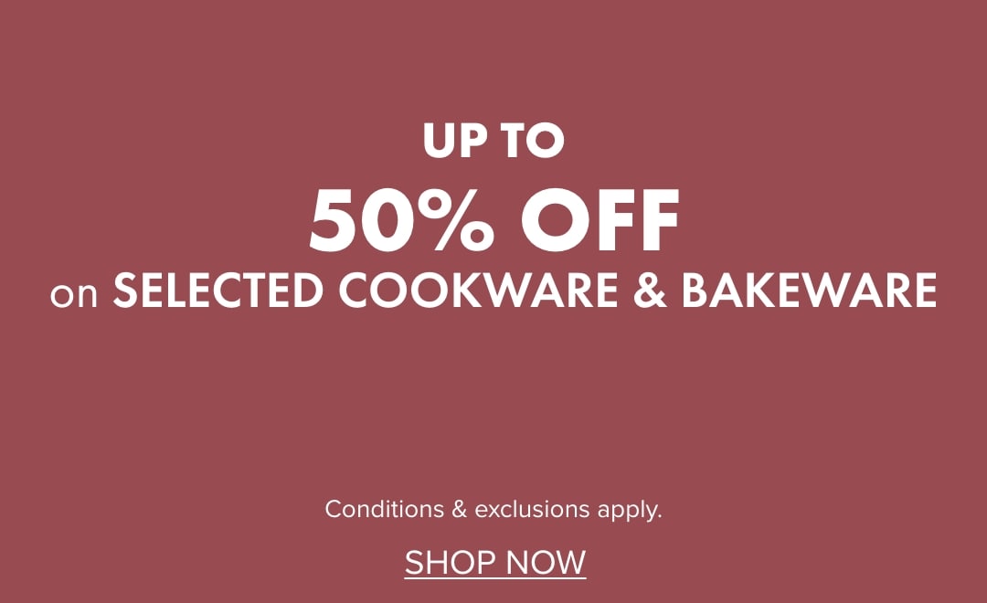 UP TO 50% OFF selected Cookware & Bakeware