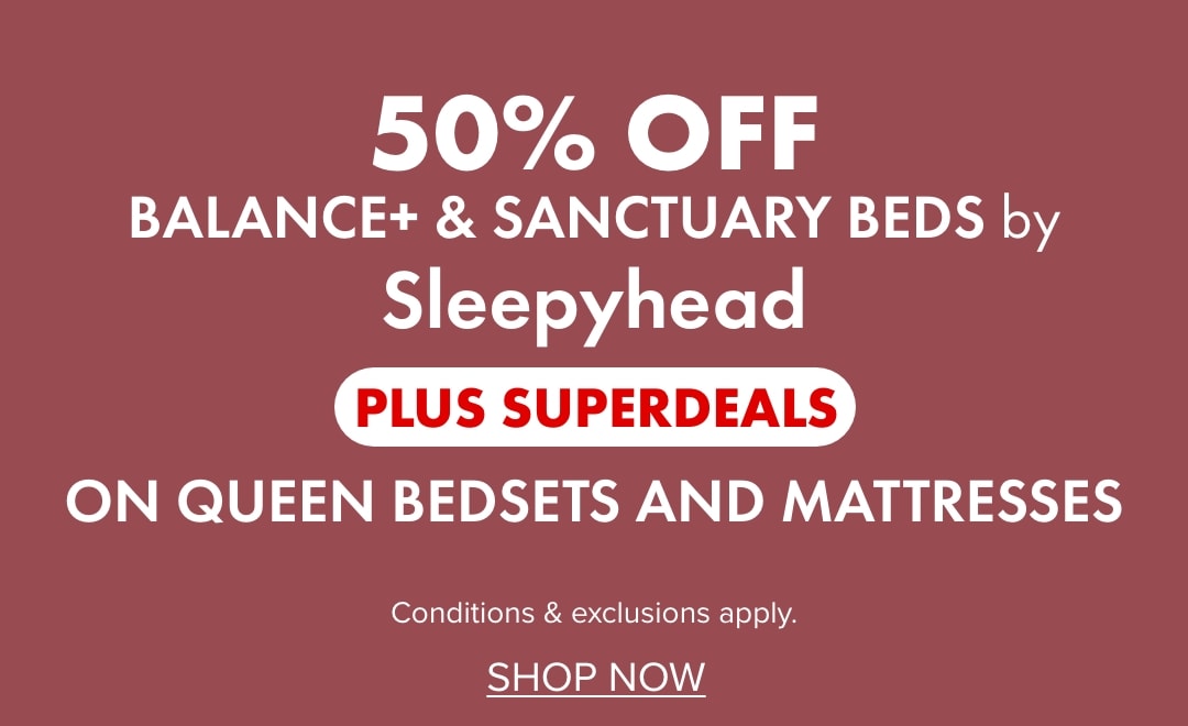 50% OFF Balance+ & Sanctuary Beds by Sleepyhead PLUS SUPERDEALS on Queen Bedsets and Mattresses
