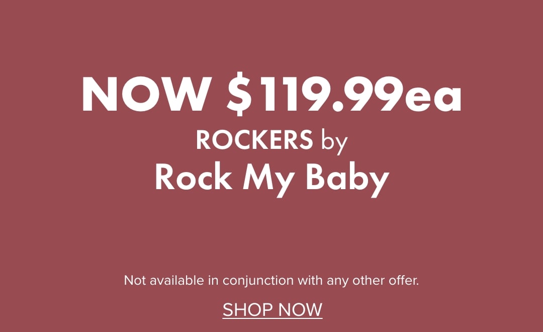 NOW $119.99ea Rockers by Rock My Baby