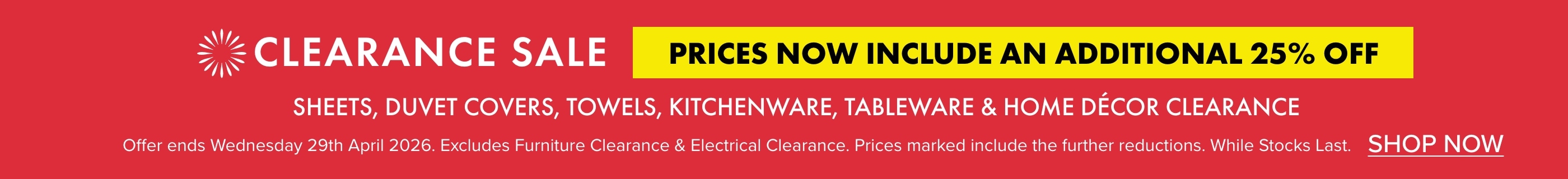 Prices now include an Additional 25% OFF Sheets, Duvet Covers, Towels, Kitchenware, Tableware & Home Decor Clearance