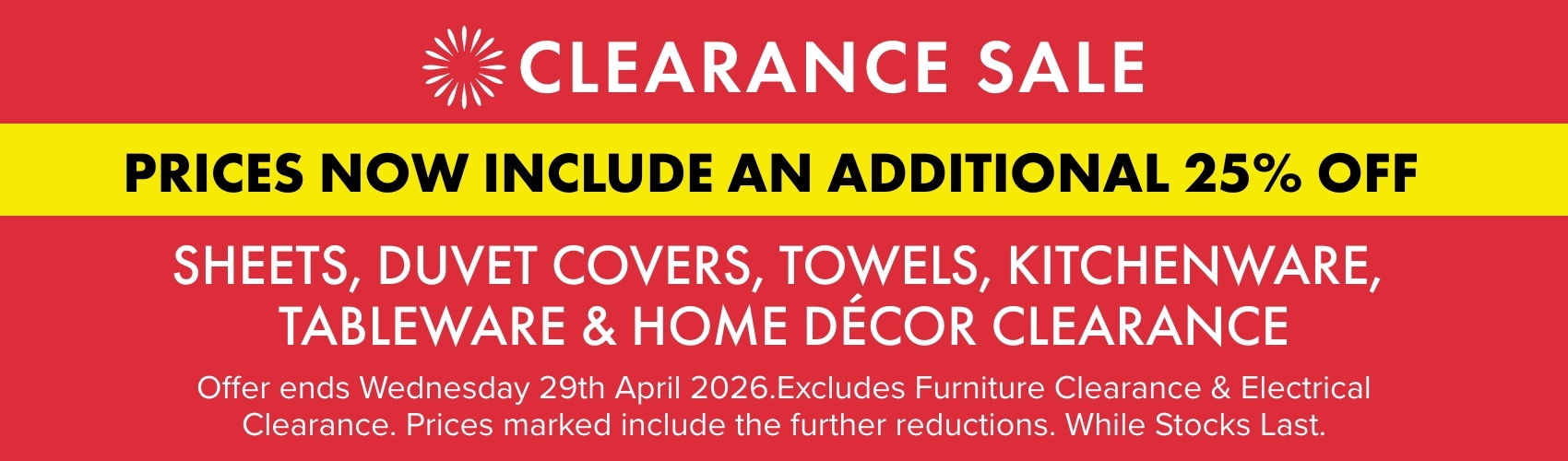 PRICES NOW INCLUDE AN ADDITIONAL 25% OFF Sheets, Duvet Covers, Towels, Kitchenware, Tableware & Home Decor Clearance
