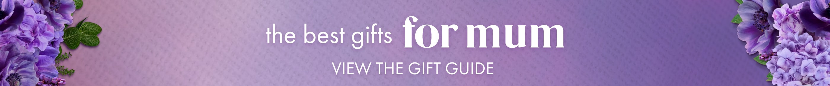 The Best Gifts For Mum | View the Gift Guide 