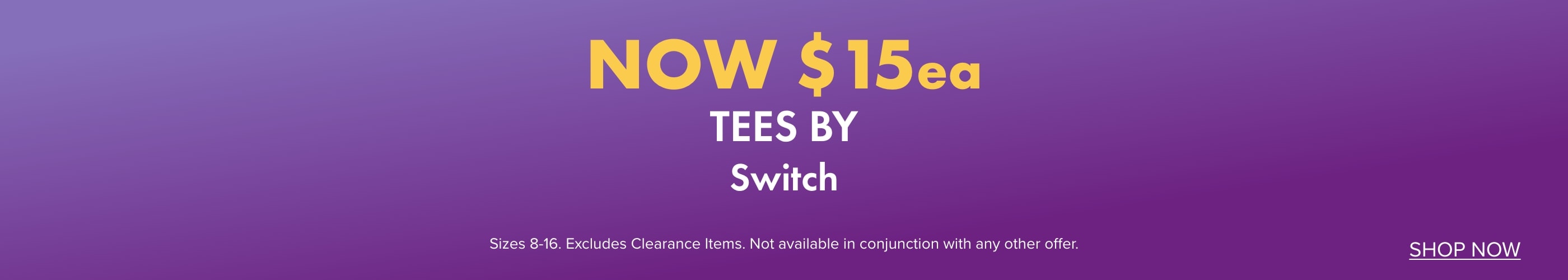 NOW $15ea Tees by Switch