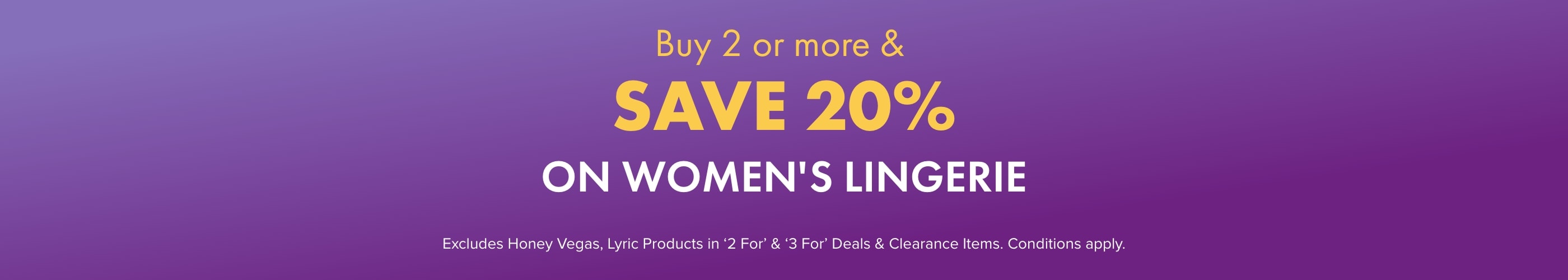 Buy 2 or more & SAVE 20% on Women's Lingerie