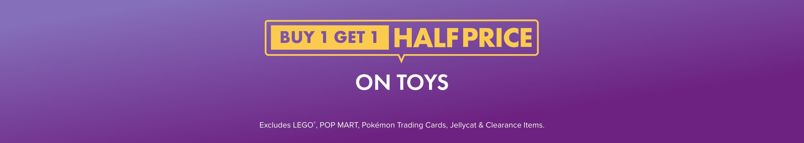 BUY 1 GET 1 HALF PRICE on Toys