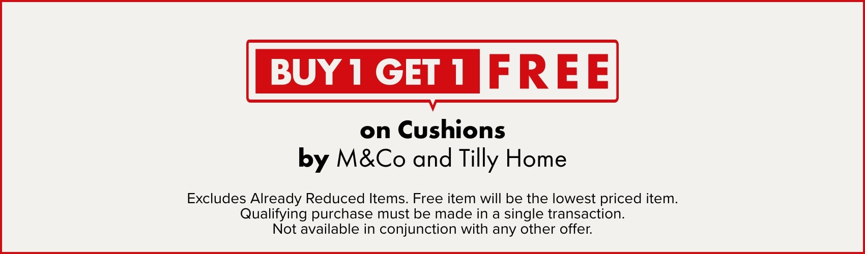 BUY 1 GET 1 FREE on Cushions by M&Co and Tilly Home