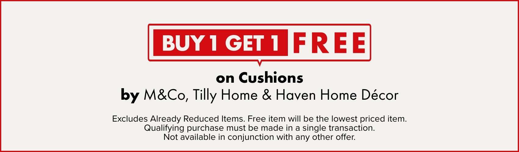 BUY 1 GET 1 FREE on Cushions by M&Co, Tilly Home and Haven Home Decor