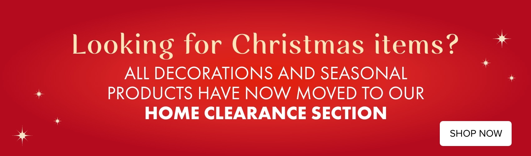 Looking for Christmas items? All decorations and seasonal products have now moved to our Home Clearance section