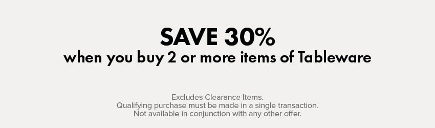 SAVE 30% when you buy 2 or more items of Tableware