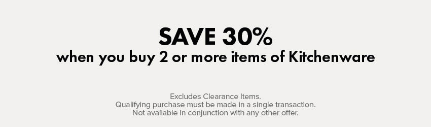 SAVE 30% when you buy 2 or more items of Kitchenware