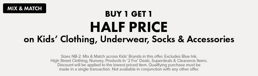 MIX & MATCH BUY 1 GET 1 HALF PRICE on Kids' Clothing, Underwear, Socks & Accessories
