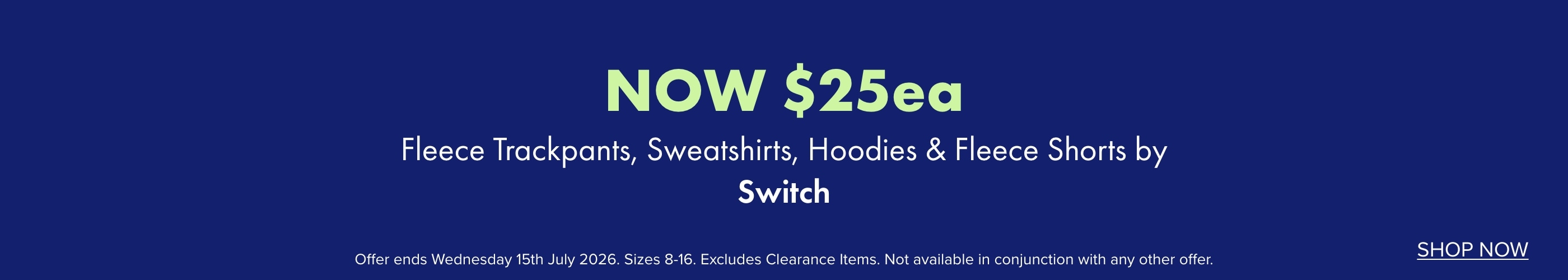 NOW $25ea Fleece Trackpants, Sweatshirts, Hoodies & Fleece Shorts by Switch