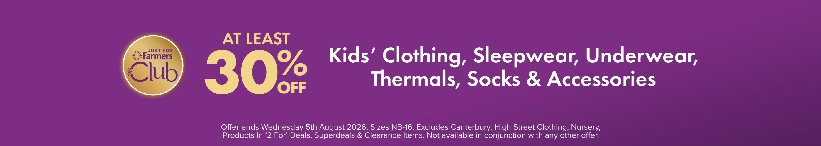 AT LEAST 30% OFF Kids&rsquo; Clothing, Sleepwear, Underwear, Thermals, Socks & Accessories