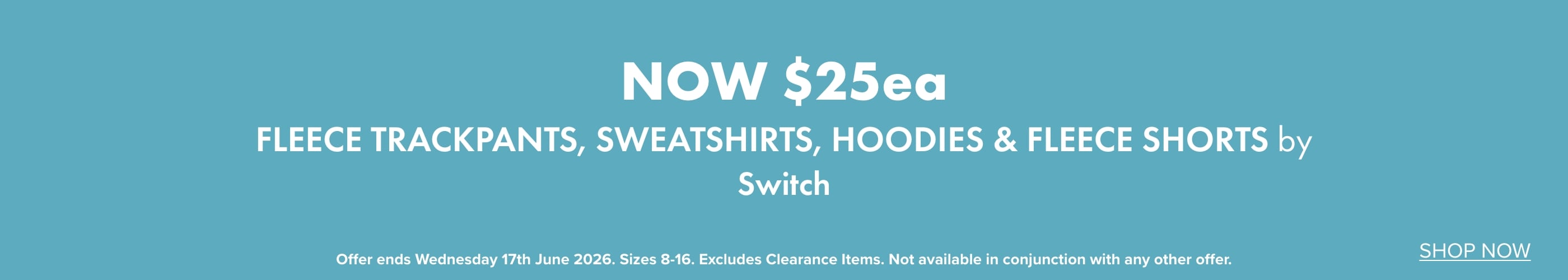 NOW $25ea Fleece Trackpants, Sweatshirts, Hoodies & Fleece Shorts by Switch