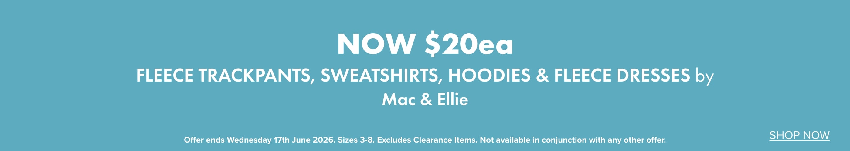 NOW $20ea Fleece Trackpants, Sweatshirts, Hoodies & Fleece Dresses by Mac & Ellie