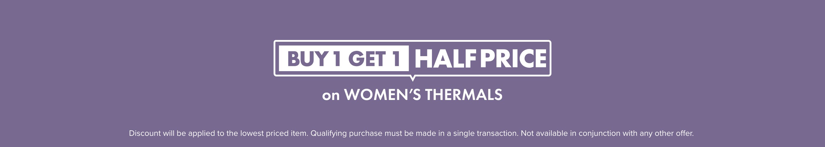BUY 1 GET 1 HALF PRICE on Women&rsquo;s Thermals